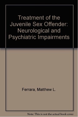 Treatment of the Juvenile Sex Offender: Neurological and Psychiatric Impairments